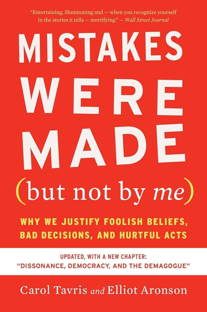 Mistakes Were Made (But Not by Me) by Carol Tavris, Elliot Aronson